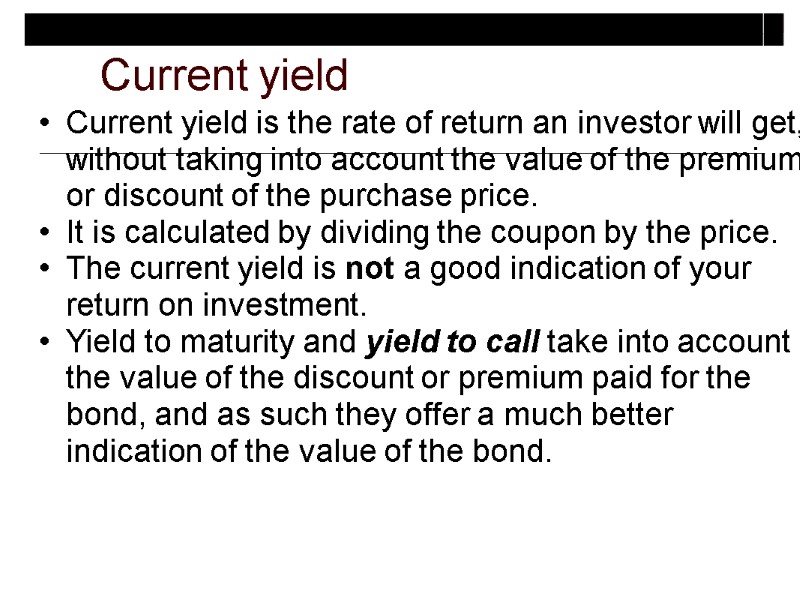 Current yield Current yield is the rate of return an investor will get, without